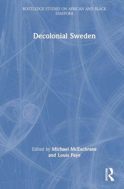 Decolonial Sweden - Routledge Studies on African and Black Diaspora (Hardcover Book) (2024)