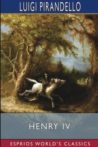 Cover for Luigi Pirandello · Henry IV (Esprios Classics) (Paperback Book) (2024)