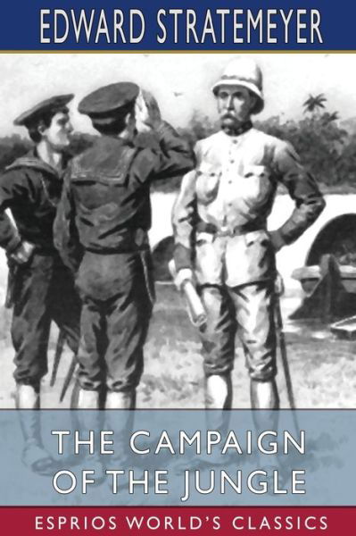 Cover for Edward Stratemeyer · The Campaign of the Jungle (Esprios Classics) (Paperback Bog) (2024)