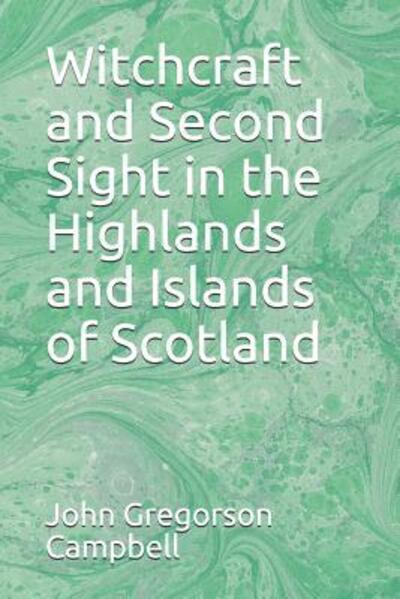 Cover for John Gregorson Campbell · Witchcraft and Second Sight in the Highlands and Islands of Scotland (Pocketbok) (2019)