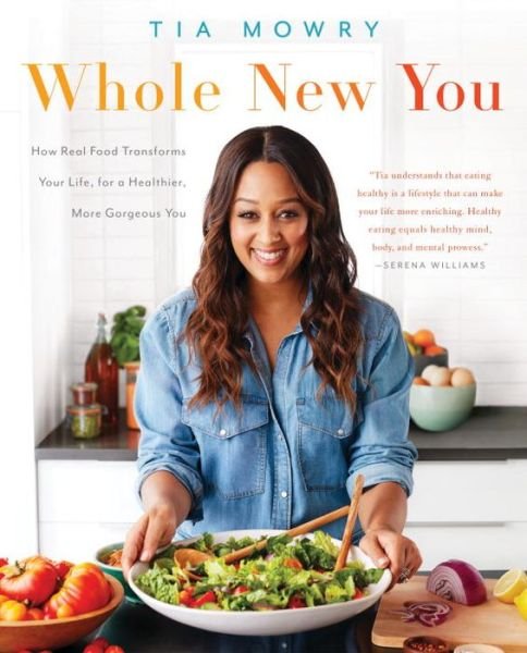 Cover for Tia Mowry · Whole New You: How Real Food Transforms Your Life, for a Healthier, More Gorgeous You: A Cookbook (Pocketbok) (2017)