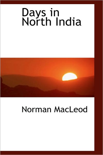Days in North India - Norman Macleod - Books - BiblioLife - 9781103088355 - January 28, 2009