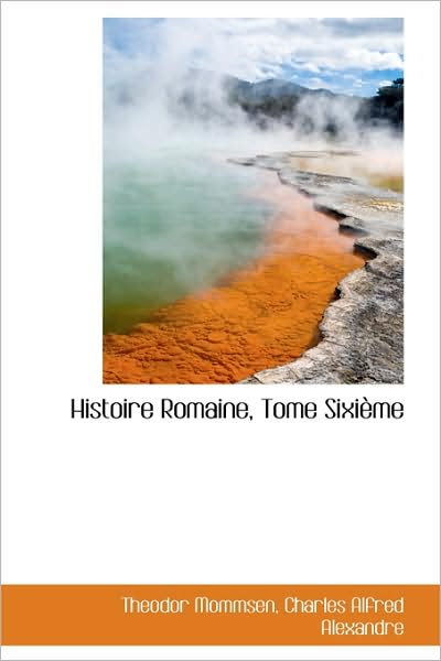 Cover for Theodor Mommsen · Histoire Romaine, Tome Sixième (Paperback Book) [French edition] (2009)