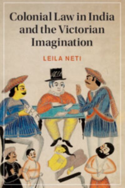 Cover for Neti, Leila (Occidental College, Los Angeles) · Colonial Law in India and the Victorian Imagination - Cambridge Studies in Nineteenth-Century Literature and Culture (Paperback Book) (2023)