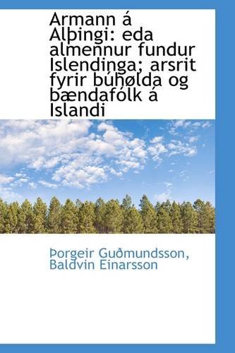 Armann Á Alþingi: Eda Almennur Fundur Islendinga; Arsrit Fyrir Búhølda og Bændafólk Á Islandi - Þorgeir Guðmundsson - Books - BiblioLife - 9781110260355 - May 20, 2009