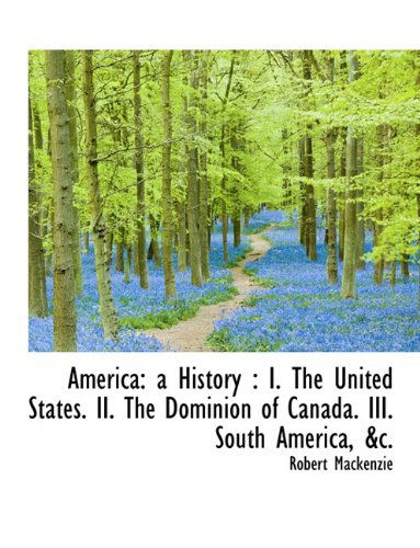 Cover for Robert MacKenzie · America: A History: I. the United States. II. the Dominion of Canada. III. South America, &amp;C. (Gebundenes Buch) (2009)