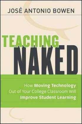Cover for Bowen, Jose Antonio (Southern Methodist University, Dallas, TX) · Teaching Naked: How Moving Technology Out of Your College Classroom Will Improve Student Learning (Paperback Book) (2012)