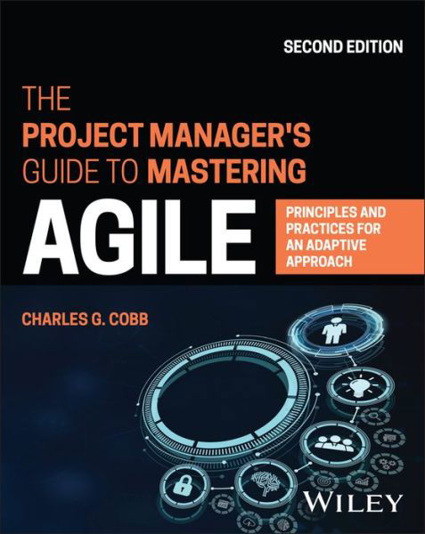 Cover for Cobb, Charles G. (Agile Project Management Academy) · The Project Manager's Guide to Mastering Agile: Principles and Practices for an Adaptive Approach (Taschenbuch) (2023)