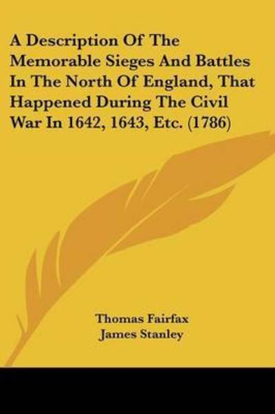 A Description Of The Memorable Sieges And Battles In The North Of England, That Happened During The Civil War In 1642, 1643, Etc. (1786) - Thomas Fairfax - Other - Kessinger Publishing, LLC - 9781120115355 - September 24, 2009