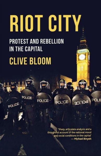 Riot City: Protest and Rebellion in the Capital - Clive Bloom - Bøker - Palgrave Macmillan - 9781137029355 - 26. juli 2012