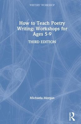 Cover for Morgan, Michaela (Poet, Children’s Author and Writer, UK) · How to Teach Poetry Writing: Workshops for Ages 5-9 - Writers' Workshop (Hardcover Book) (2019)