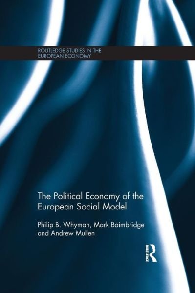 Cover for Whyman, Philip (University of Central Lancashire, UK) · The Political Economy of the European Social Model - Routledge Studies in the European Economy (Paperback Book) (2014)