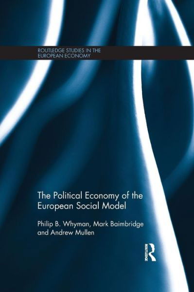 The Political Economy of the European Social Model - Routledge Studies in the European Economy - Whyman, Philip (University of Central Lancashire, UK) - Books - Taylor & Francis Ltd - 9781138808355 - July 4, 2014