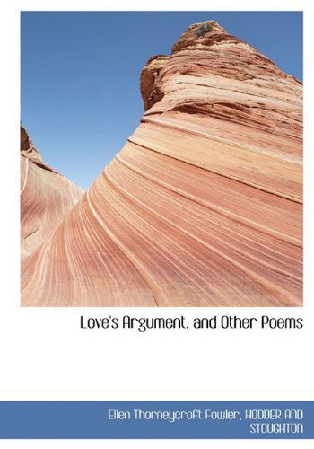 Cover for Ellen Thorneycroft Fowler · Love's Argument, and Other Poems (Hardcover Book) (2010)