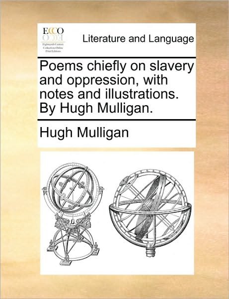 Cover for Hugh Mulligan · Poems Chiefly on Slavery and Oppression, with Notes and Illustrations. by Hugh Mulligan. (Pocketbok) (2010)