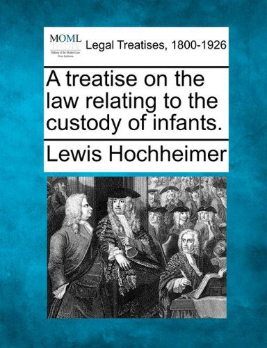Cover for Lewis Hochheimer · A Treatise on the Law Relating to the Custody of Infants. (Paperback Book) (2010)