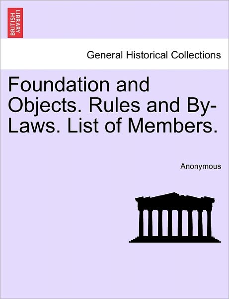 Cover for Anonymous · Foundation and Objects. Rules and By-laws. List of Members. (Paperback Book) (2011)