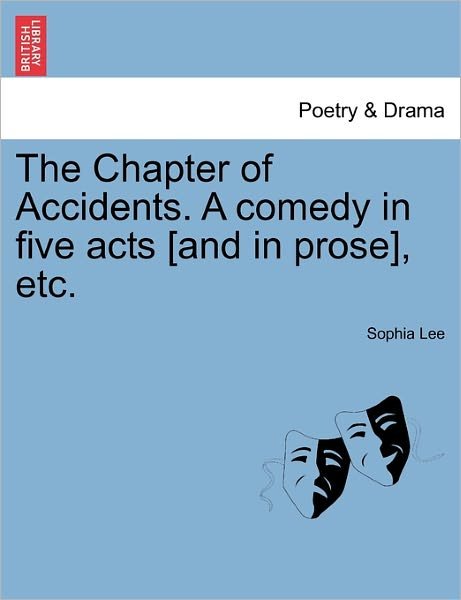 Cover for Sophia Lee · The Chapter of Accidents. a Comedy in Five Acts [and in Prose], Etc. (Paperback Book) (2011)