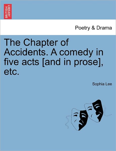 Cover for Sophia Lee · The Chapter of Accidents. a Comedy in Five Acts [and in Prose], Etc. (Pocketbok) (2011)