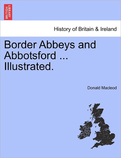 Cover for Donald Macleod · Border Abbeys and Abbotsford ... Illustrated. (Paperback Bog) (2011)