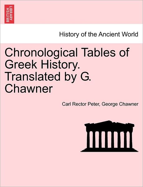 Cover for Carl Rector Peter · Chronological Tables of Greek History. Translated by G. Chawner (Paperback Book) (2011)