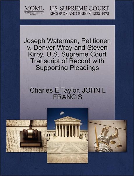 Cover for Charles E Taylor · Joseph Waterman, Petitioner, V. Denver Wray and Steven Kirby. U.s. Supreme Court Transcript of Record with Supporting Pleadings (Paperback Book) (2011)