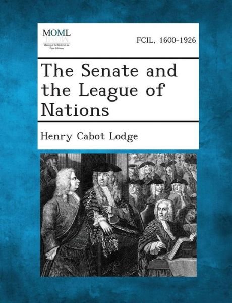 Cover for Henry Cabot Lodge · The Senate and the League of Nations (Pocketbok) (2013)