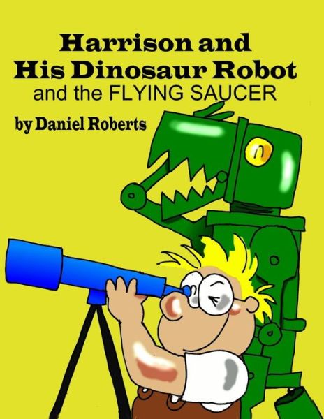 Cover for Daniel Roberts · Harrison and His Dinosaur Robot and the Flying Saucer (Paperback Book) (2014)