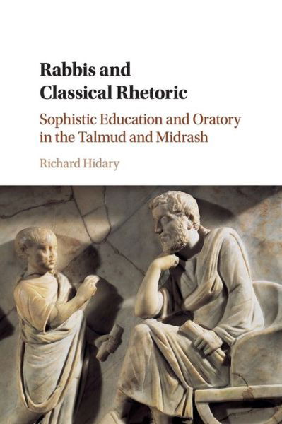 Cover for Hidary, Richard (Yeshiva University, New York) · Rabbis and Classical Rhetoric: Sophistic Education and Oratory in the Talmud and Midrash (Pocketbok) (2019)