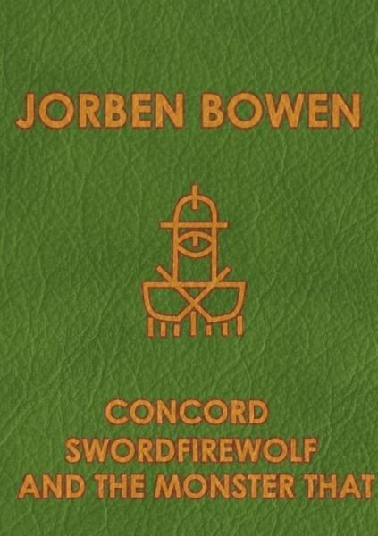 Cover for Jorben Bowen · Concord Swordfirewolf and the monster that (Paperback Book) (2015)