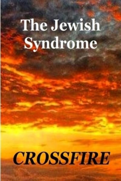 The Jewish Syndrome - Crossfire - Böcker - Lulu.com - 9781365310355 - 8 mars 2015