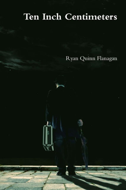 Cover for Ryan Quinn Flanagan · Ten Inch Centimeters (Paperback Book) (2016)