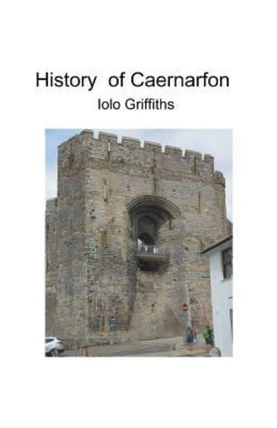 Cover for Iolo Griffiths · History of Caernarfon (Paperback Bog) (2018)