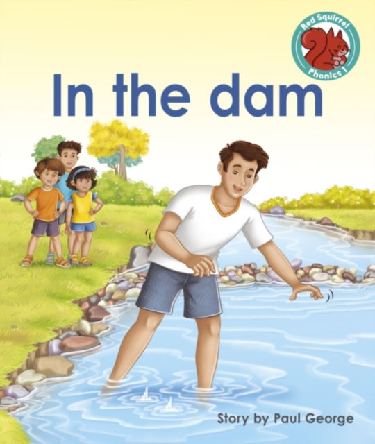 Cover for Paul George · In the dam - Red Squirrel Phonics Level 1 Set 2 (Paperback Book) (2022)