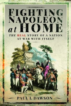 Cover for Paul L Dawson · Fighting Napoleon at Home: The Real Story of a Nation at War With Itself (Inbunden Bok) (2023)