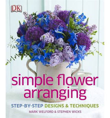 Cover for Mark Welford · Simple Flower Arranging (Gebundenes Buch) (2014)