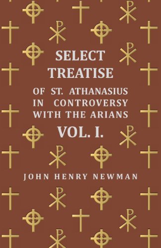 Select Treatise of St. Athanasius in Controversy with the Arians. Vol I - John Henry Newman - Bücher - Walton Press - 9781409788355 - 1. Juli 2008