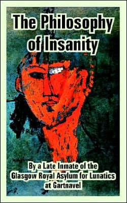 Cover for Inmate of the Glasgow Royal Asylum · The Philosophy of Insanity (Paperback Book) (2005)