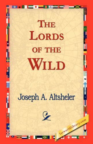 The Lords of the Wild - Joseph A. Altsheler - Kirjat - 1st World Library - Literary Society - 9781421823355 - torstai 2. marraskuuta 2006