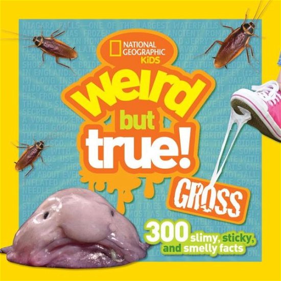 Cover for National Geographic Kids · Weird But True! Gross: 300 Slimy, Sticky, and Smelly Facts - Weird But True (Paperback Bog) (2016)