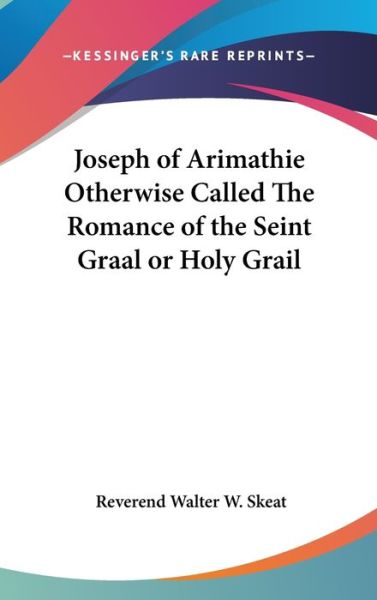 Cover for Reverend Walter W Skeat · Joseph of Arimathie Otherwise Called the Romance of the Seint Graal or Holy Grail (Hardcover Book) (2004)