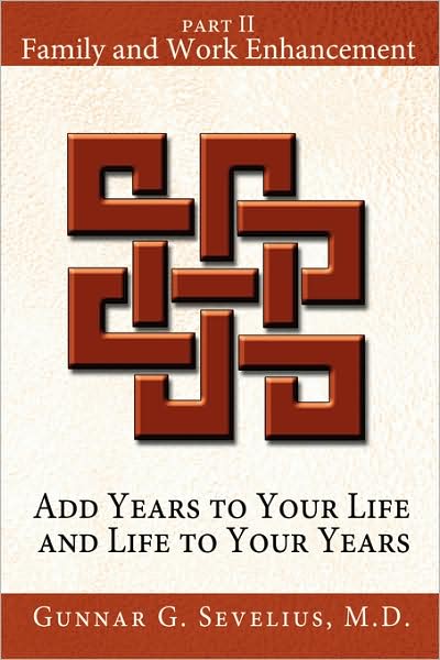 Cover for Gunnar Sevelius · Add Years to Your Life and Life to Your Years: Part Ii, Family and Work Enhancement (Paperback Book) (2008)