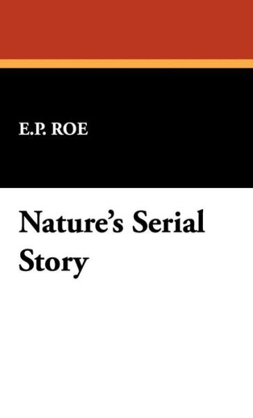 Cover for E. P. Roe · Nature's Serial Story (Innbunden bok) (2008)