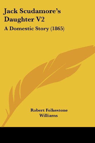 Cover for Robert Folkestone Williams · Jack Scudamore's Daughter V2: a Domestic Story (1865) (Paperback Book) (2008)