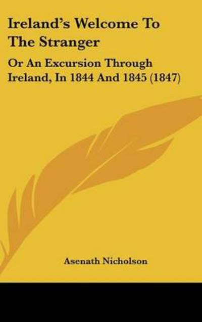 Cover for Asenath Nicholson · Ireland's Welcome to the Stranger: or an Excursion Through Ireland, in 1844 and 1845 (1847) (Hardcover Book) (2008)