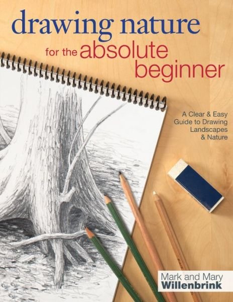 Cover for Mark and Mary Willenbrink · Drawing Nature for the Absolute Beginner: A clear and easy guide to drawing landscapes and nature (Taschenbuch) (2013)