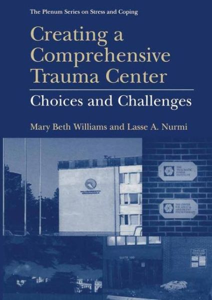 Creating a Comprehensive Trauma Center: Choices and Challenges - Springer Series on Stress and Coping - Mary Beth Williams - Books - Springer-Verlag New York Inc. - 9781441933355 - December 6, 2010
