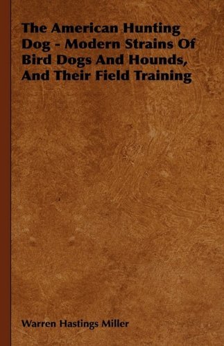 Cover for The American Hunting Dog - Modern Strains of Bird Dogs and Hounds, and Their Field Training (Hardcover Book) (2009)