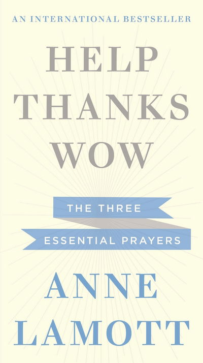 Help, Thanks, Wow - Anne Lamott - Bøker - John Murray Press - 9781444750355 - 18. juni 2015