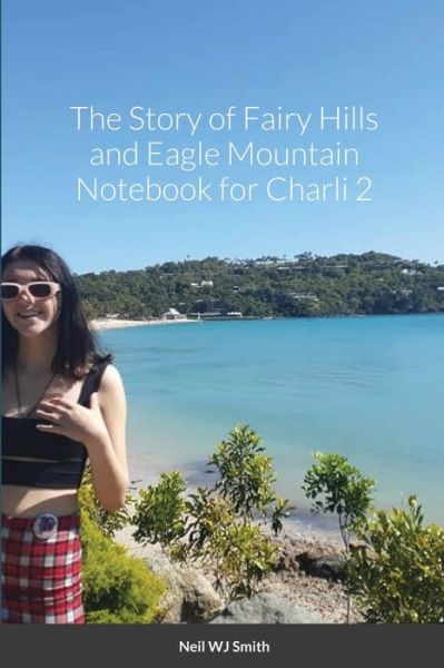 Cover for Neil Smith · The Story of Fairy Hills and Eagle Mountain Notebook for Charli 2 (Paperback Book) (2021)